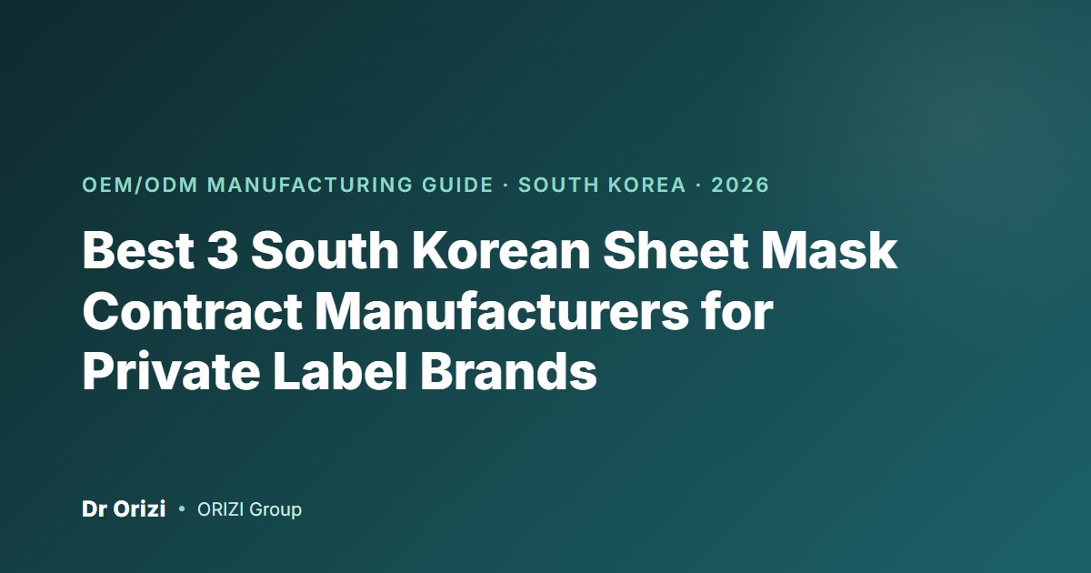 Dark teal cover graphic titled Best 3 South Korean Sheet Mask Contract Manufacturers for Private Label Brands, a 2026 OEM/ODM manufacturing guide from Dr Orizi, ORIZI Group
