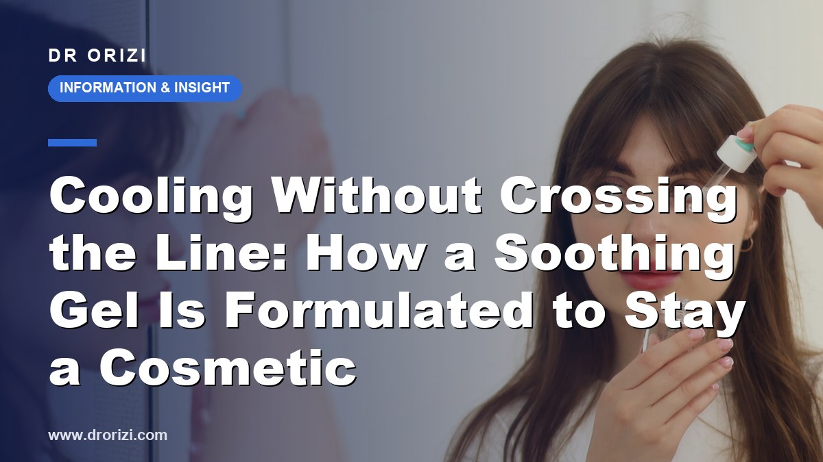 Cooling Without Crossing the Line: How a Soothing Gel Is Formulated to Stay a Cosmetic