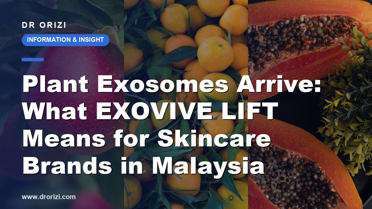 Dr Orizi Information and Insight cover: apple, tangerine and papaya behind the title Plant Exosomes Arrive, What EXOVIVE LIFT Means for Skincare Brands in Malaysia